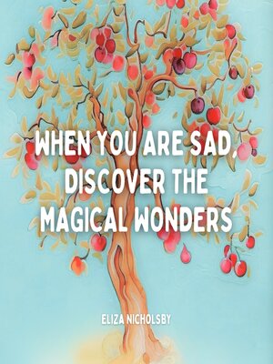 cover image of When you are sad, discover the magical wonders